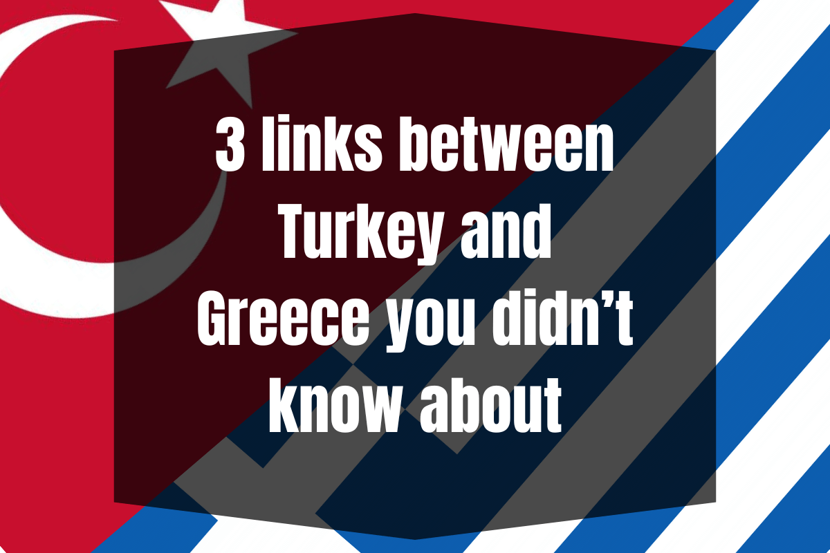 3 links between Turkey and Greece you didn't know about
